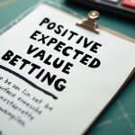 Positive Expected Value Betting Explained: A Guide to Profitable Wagering